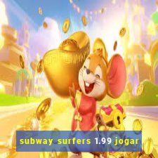 subway surfers 1.99 jogar